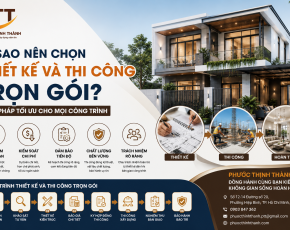 Vì Sao Nên Chọn Dịch Vụ Thiết Kế Và Thi Công Trọn Gói Cho Công Trình Của Bạn